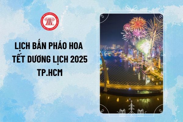 Lịch bắn pháo hoa Tết dương lịch 2025 HCM? Thời gian bắn pháo hoa Tết dương lịch 2025 TPHCM ra sao?