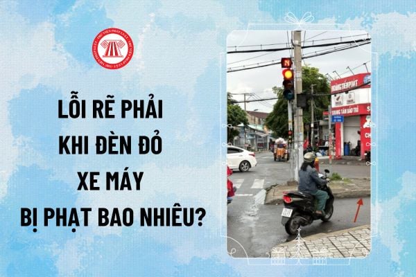 Lỗi rẽ phải khi đèn đỏ xe máy phạt bao nhiêu năm 2025? Trường hợp nào được rẻ phải khi đèn đỏ?