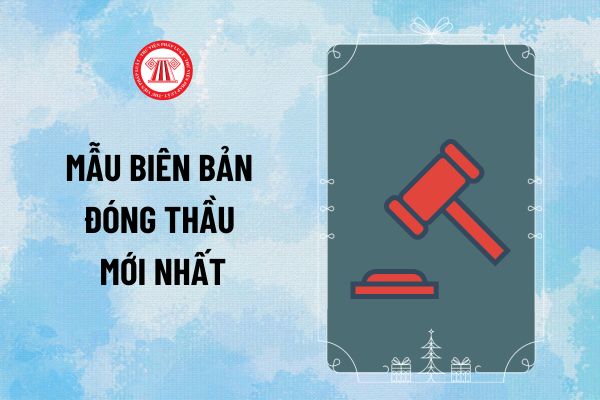 Mẫu Biên bản đóng thầu mới nhất 2025 theo Thông tư 23/2024/TT-BKHĐT thế nào? Tải Phụ lục 1 Thông tư 23?