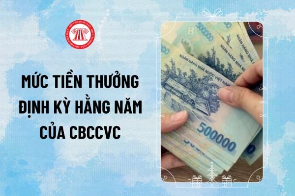 Mức tiền thưởng định kỳ hằng năm của cán bộ công chức viên chức được xác định như thế nào?