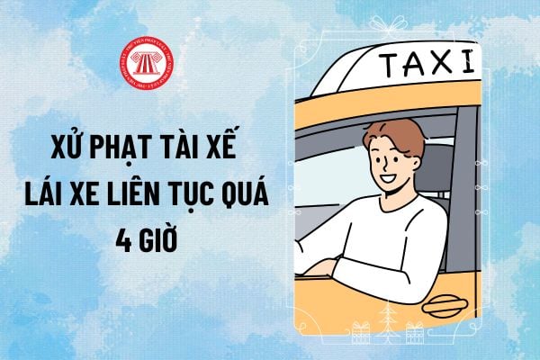 Từ 2025, tài xế lái xe liên tục quá 4 giờ bị phạt bao nhiêu tiền? Tính toán thời gian lái xe thế nào?