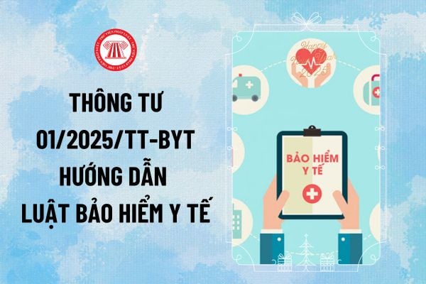 Thông tư 01/2025 hướng dẫn Luật Bảo hiểm y tế mới nhất thế nào? Toàn bộ Thông tư 01/2025 ra sao?