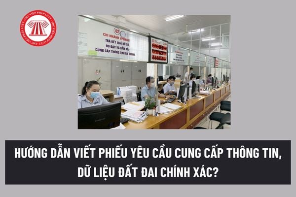 Hướng dẫn viết phiếu yêu cầu cung cấp thông tin, dữ liệu đất đai? Các phương thức nộp phiếu yêu cầu cung cấp thông tin, dữ liệu đất đai? 