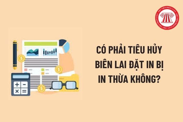 Có phải tiêu hủy biên lai đặt in bị in thừa không? Tải về mẫu Thông báo kết quả tiêu hủy biên lai giấy? 