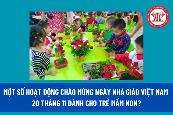 Một số hoạt động chào mừng ngày Nhà giáo Việt Nam 20 tháng 11 dành cho trẻ mầm non? 20 11 cô giáo mầm non có được nghỉ làm không?