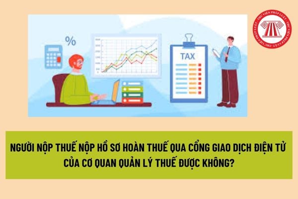 Người nộp thuế nộp hồ sơ hoàn thuế qua cổng giao dịch điện tử của cơ quan quản lý thuế được không? Địa điểm kiểm tra hồ sơ hoàn thuế là ở đâu?