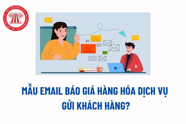 Mẫu email báo giá hàng hóa dịch vụ gửi khách hàng? Có được tự định giá hàng hóa dịch vụ do mình sản xuất kinh doanh không?