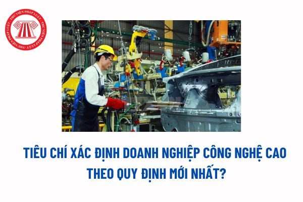 Tiêu chí xác định doanh nghiệp công nghệ cao theo quy định mới nhất? Công nghệ cao được ưu tiên đầu tư phát triển phải đáp ứng các điều kiện nào?