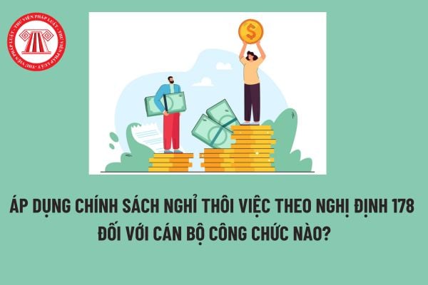 Áp dụng chính sách nghỉ thôi việc theo Nghị định 178 đối với cán bộ công chức nào? Nguyên tắc thực hiện chế độ nghỉ thôi việc? 