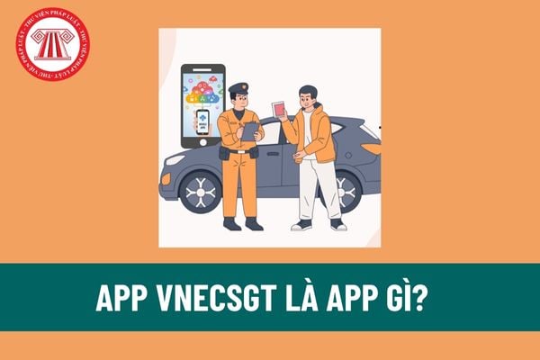 App VNeCSGT là app gì? Cảnh sát giao thông phát lệnh tiến hành tuần tra, kiểm soát trên App VNeCSGT khi nào? 