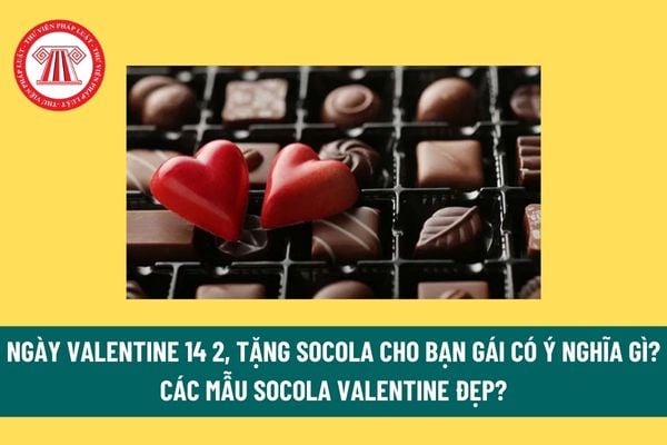 Tặng socola có ý nghĩa gì? Ngày Valentine 14 2, tặng socola cho bạn gái có ý nghĩa gì? Các mẫu socola valentine đẹp? Các dạng socola theo thành phần? 