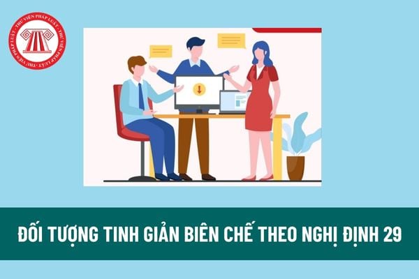 Đối tượng tinh giảm biên chế theo Nghị định 29 có bao gồm cán bộ cấp xã đã hết nhiệm kỳ bầu cử và không tái cử nhiệm kỳ tiếp theo? 