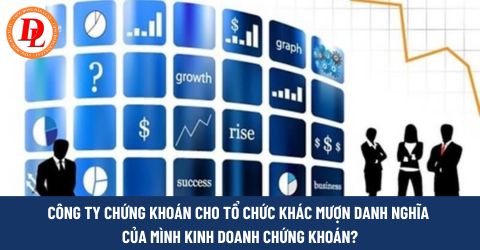 Công ty chứng khoán có thể cho tổ chức, cá nhân khác sử dụng danh nghĩa của mình để kinh doanh, cung cấp dịch vụ chứng khoán hay không? 