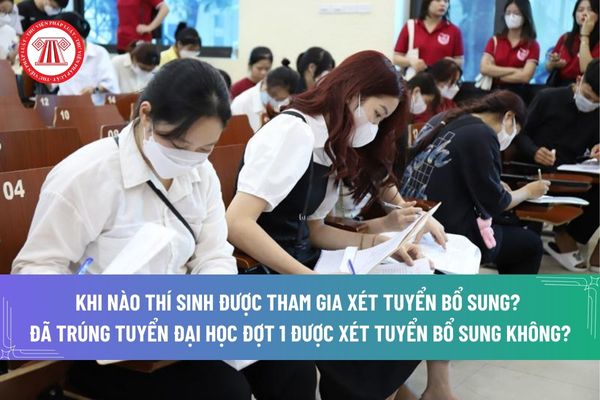 Xét tuyển bổ sung là gì? Khi nào thí sinh được tham gia xét tuyển bổ sung? Đã trúng tuyển đại học đợt 1 được xét tuyển bổ sung không?