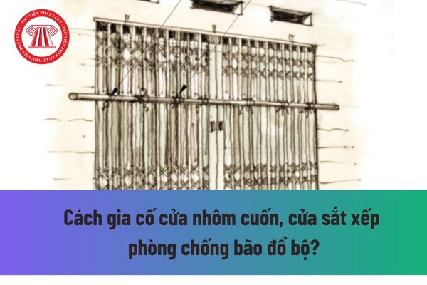 Bão số 4: Cách gia cố cửa nhôm cuốn, cửa sắt xếp phòng chống bão số 4 đổ bộ? Tin bão số 4 trên đất liền được ban hành khi nào? 