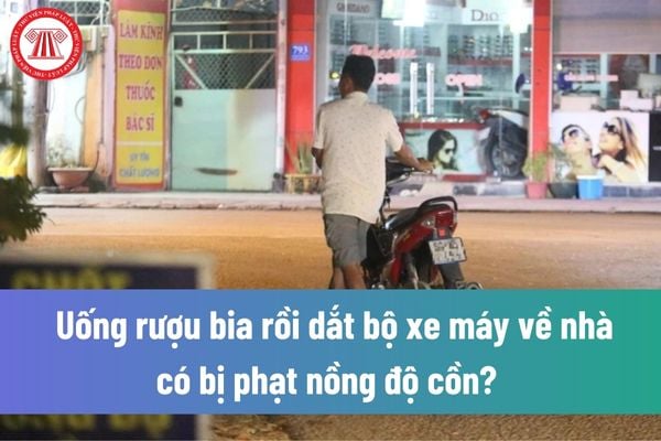 Dắt bộ xe máy có bị phạt nồng độ cồn? Trường hợp thấy chốt CSGT kiểm tra mới dắt bộ xe máy thì có bị phạt?