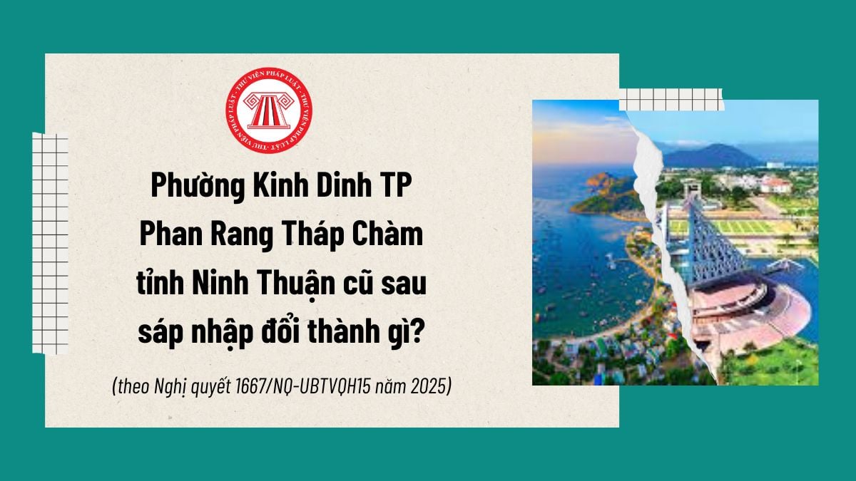 Phường Kinh Dinh TP Phan Rang-Tháp Chàm tỉnh Ninh Thuận cũ sau sáp nhập đổi thành gì? Tên mới phường Kinh Dinh?