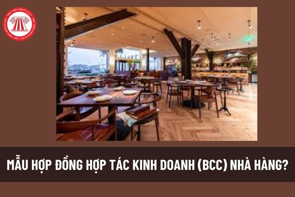 Mẫu Hợp đồng hợp tác kinh doanh (BCC) nhà hàng? Hợp đồng hợp tác kinh doanh nhà hàng có các nội dung gì? 