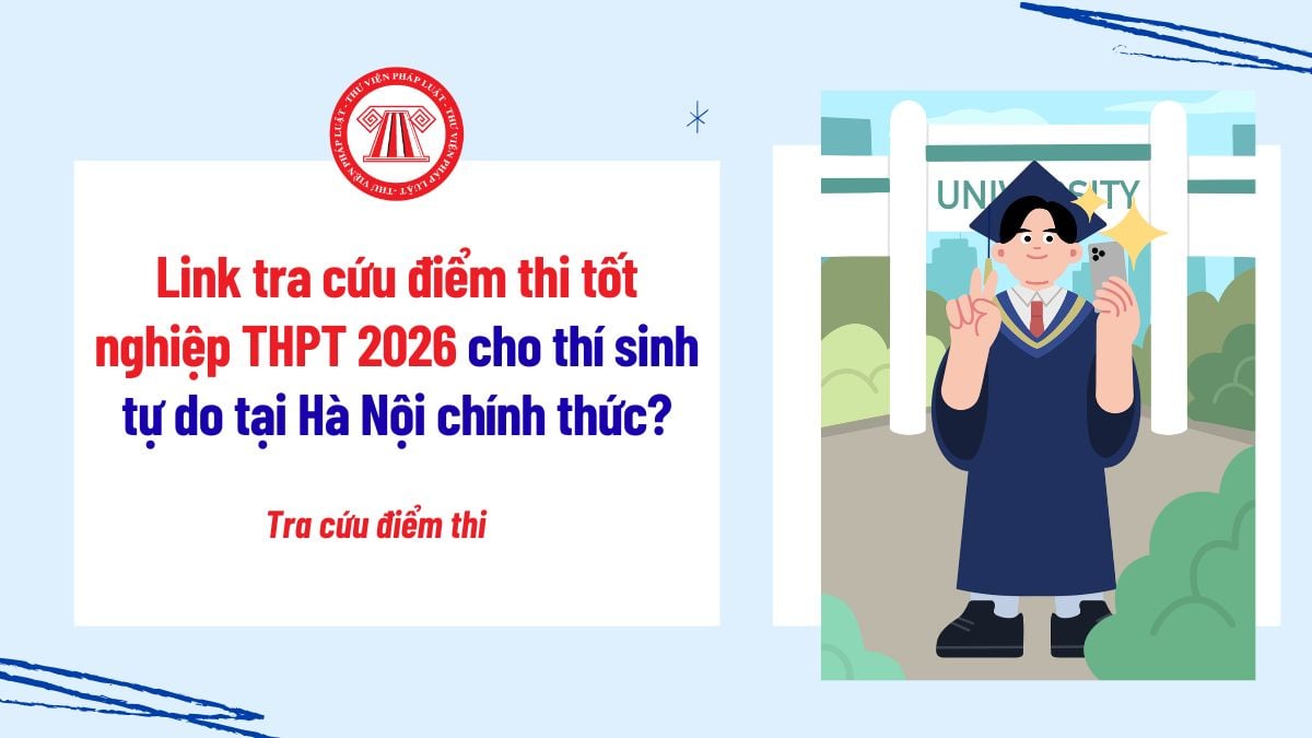 Link tra cứu điểm thi tốt nghiệp THPT 2026 cho thí sinh tự do tại Hà Nội chính thức? Mấy giờ ngày 01/7/2026 công bố điểm thi?