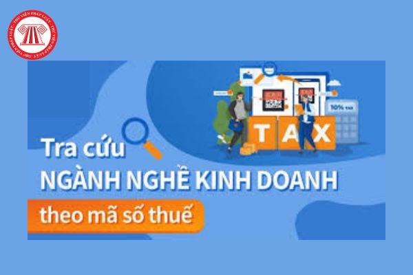 Ngành nghề kinh doanh của doanh nghiệp là gì? Hướng dẫn tra cứu ngành nghề kinh doanh theo mã số thuế? 