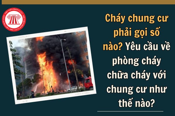 Cháy chung cư phải gọi số nào? Yêu cầu về phòng cháy chữa cháy với chung cư như thế nào?