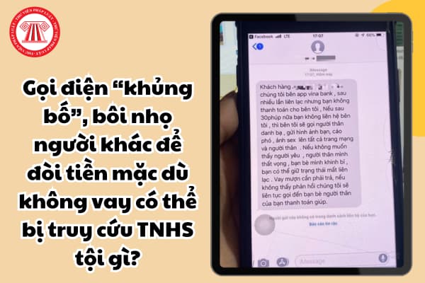 Gọi điện “khủng bố”, bôi nhọ người khác để đòi tiền mặc dù không vay có thể bị truy cứu TNHS tội gì?