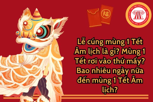 Lễ cúng mùng 1 Tết Âm lịch là gì? Mùng 1 Tết Âm lịch rơi vào thứ mấy?