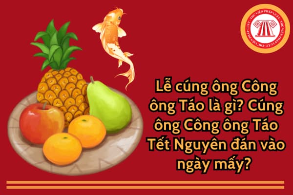 Lễ cúng ông Công ông Táo là gì? Cúng ông Công ông Táo Tết Nguyên đán vào ngày mấy? Lịch nghỉ Tết Nguyên đán?