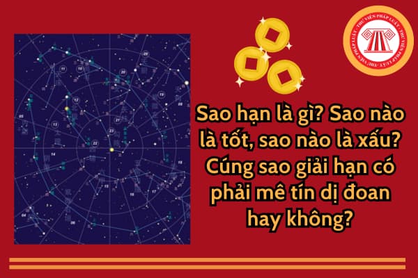 Sao hạn là gì? Sao nào là tốt, sao nào là xấu? Cúng sao giải hạn có phải mê tín dị đoan hay không?