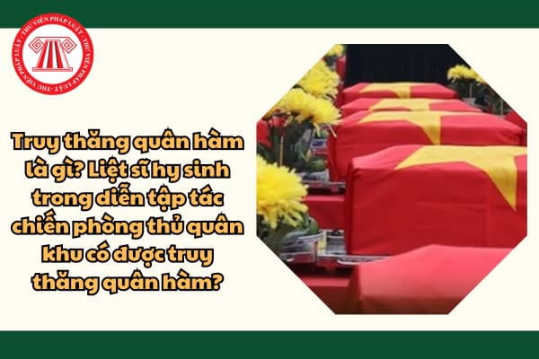 Truy thăng quân hàm là gì? Liệt sĩ hy sinh trong diễn tập tác chiến phòng thủ quân khu có được truy thăng quân hàm?