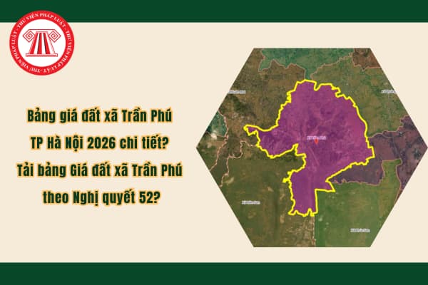 Bảng giá đất xã Trần Phú TP Hà Nội 2026 chi tiết? Tải bảng Giá đất xã Trần Phú theo Nghị quyết 52?