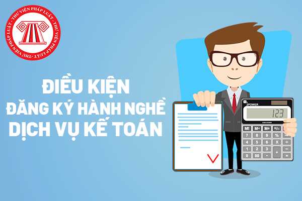 Điều kiện đăng ký hành nghề dịch vụ kế toán