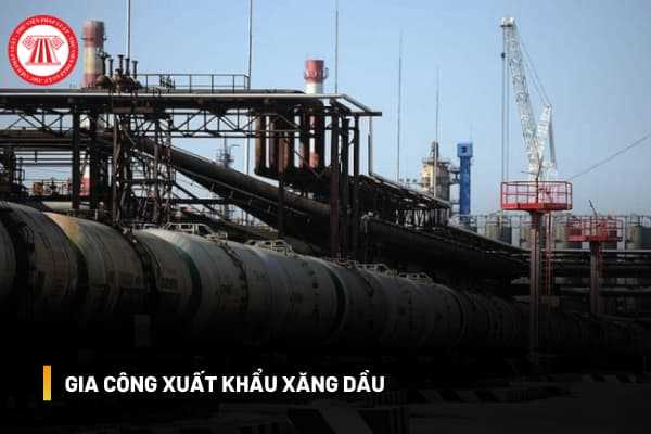 Thương nhân đầu mối sản xuất xăng dầu được phép nhận gia công xăng dầu xuất khẩu hay không?