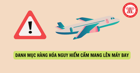 Danh mục hàng hóa nguy hiểm cấm mang lên máy bay