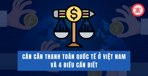 Cán cân thanh toán quốc tế ở Việt Nam và 4 điều cần biết