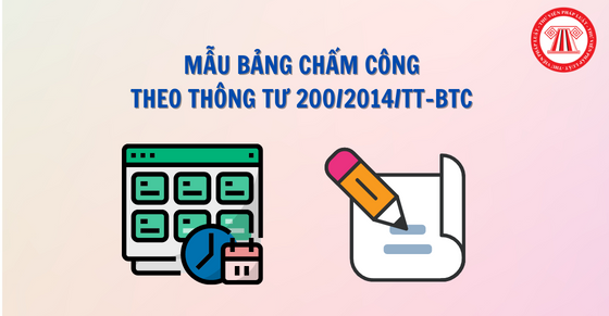 Mẫu bảng chấm công theo Thông tư 200 và cách ghi