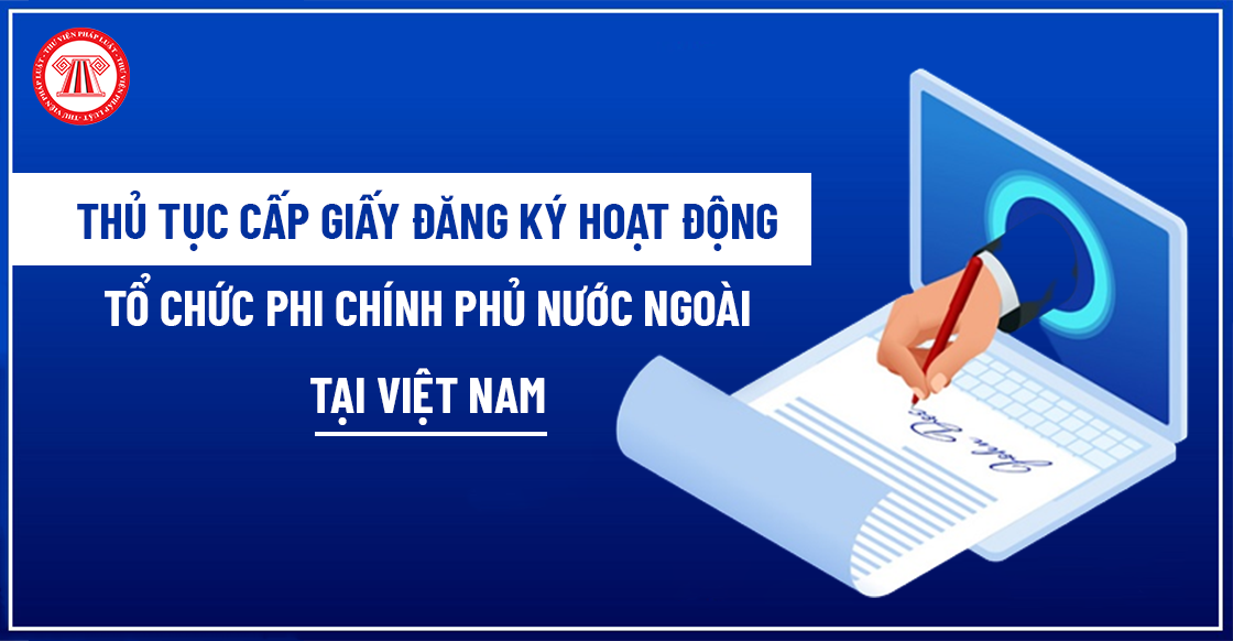 Thủ tục cấp Giấy đăng ký hoạt động tổ chức phi chính phủ nước ngoài tại Việt Nam