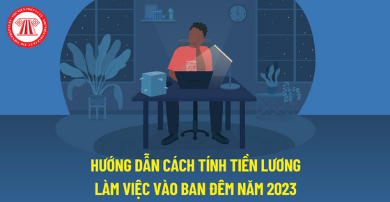 Hướng dẫn cách tính tiền lương làm việc vào ban đêm năm 2023