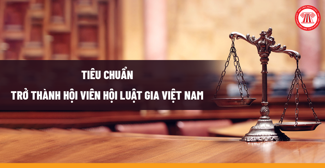 Tiêu chuẩn trở thành hội viên Hội Luật gia Việt Nam