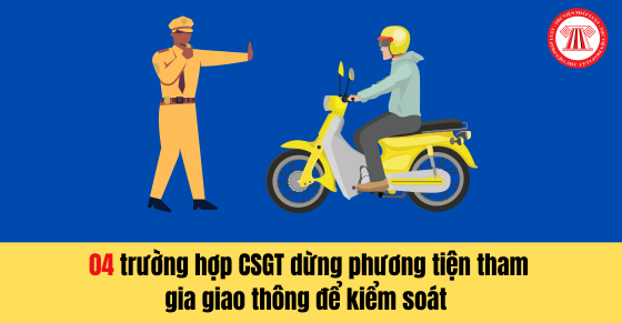 4 trường hợp CSGT dừng phương tiện tham gia giao thông đường bộ để kiểm soát (đề xuất)