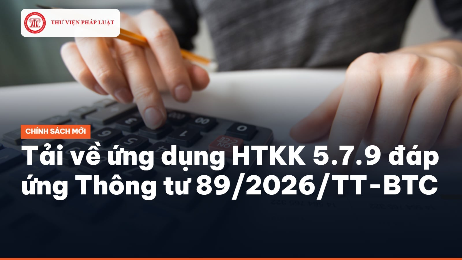 Tải về ứng dụng HTKK 5.7.9 đáp ứng Thông tư 89/2026/TT-BTC