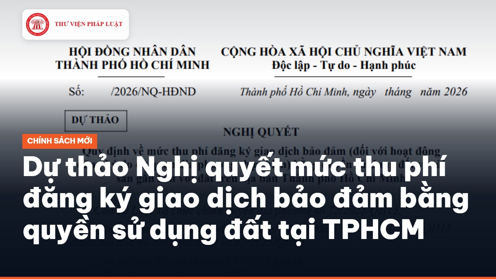 Dự thảo Nghị quyết mức thu phí đăng ký giao dịch bảo đảm bằng quyền sử dụng đất tại TPHCM