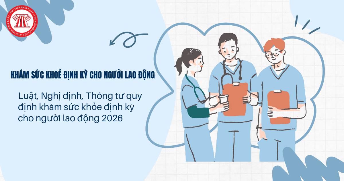 TỔNG HỢP Luật, Nghị định, Thông tư quy định khám sức khỏe định kỳ cho người lao động mới nhất 2026