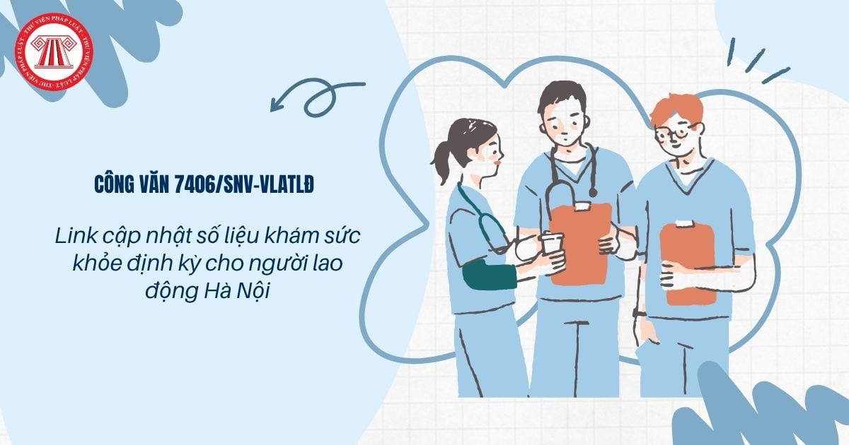 Link cập nhật số liệu khám sức khỏe định kỳ cho người lao động Hà Nội theo Công văn 7406/SNV-VLATLĐ ra sao?