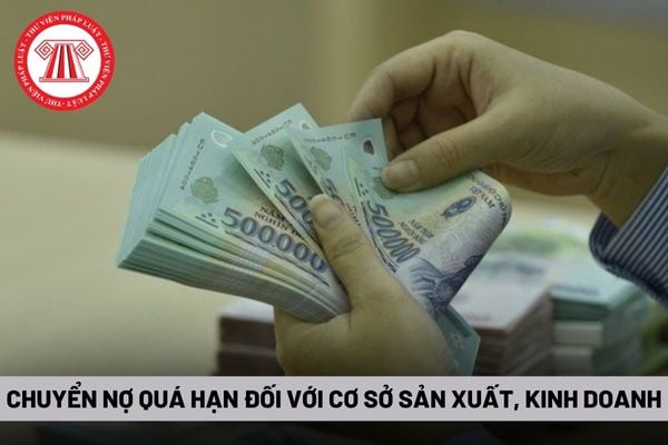 Chuyển nợ quá hạn đối với cơ sở sản xuất, kinh doanh