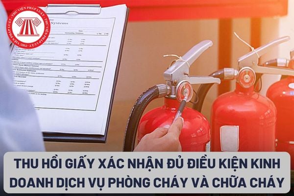 Thu hồi Giấy xác nhận đủ điều kiện kinh doanh dịch vụ phòng cháy và chữa cháy