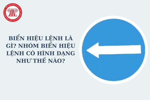 Biển hiệu lệnh là gì? Nhóm biển hiệu lệnh có hình dạng như thế nào? Quy chuẩn 41 về biển hiệu lệnh gồm những biển nào?