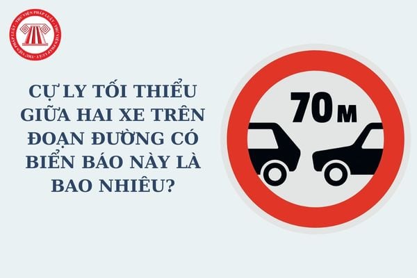 Cự ly tối thiểu giữa hai xe trên đoạn đường có biển báo này là bao nhiêu? Cự ly tối thiểu giữa hai xe trên đoạn đường không có biển báo này là bao nhiêu?