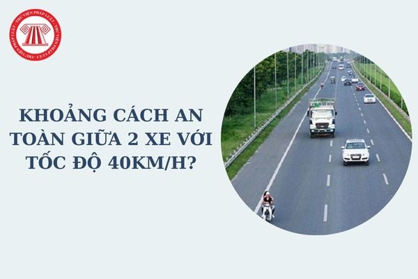 Khoảng cách an toàn giữa 2 xe với tốc độ 40km/h? Không giữ khoảng cách an toàn phạt bao nhiêu đối với xe máy?