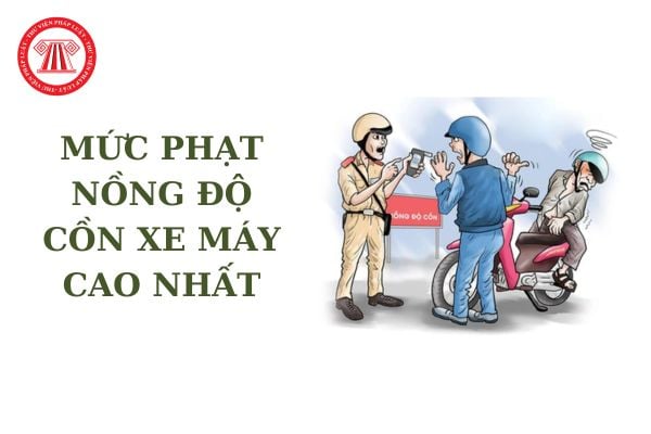 Mức phạt nồng độ cồn xe máy cao nhất theo Nghị định 168 xử phạt vi phạm giao thông xe máy là bao nhiêu?